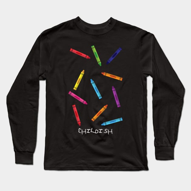 Childish Crayons Long Sleeve T-Shirt by OvercomingTheOdds